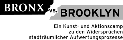 Bronx-vs. Brooklyn - Ein Kunst- und Aktionscamp zu den 
        Widersprüchen stadträumlicher Aufwertungsprozesse